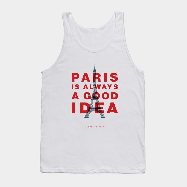 Paris Is Always a Good Idea Tank Top by MotivatedType